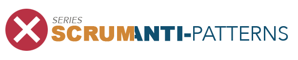 Scrum Anti-patterns Series